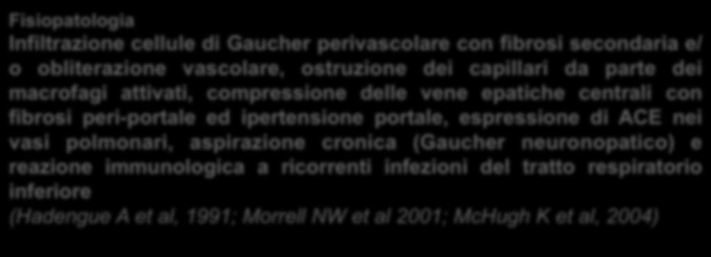 dei pazienti Fisiopatologia Infiltrazione cellule di Gaucher perivascolare con fibrosi secondaria e/ o obliterazione