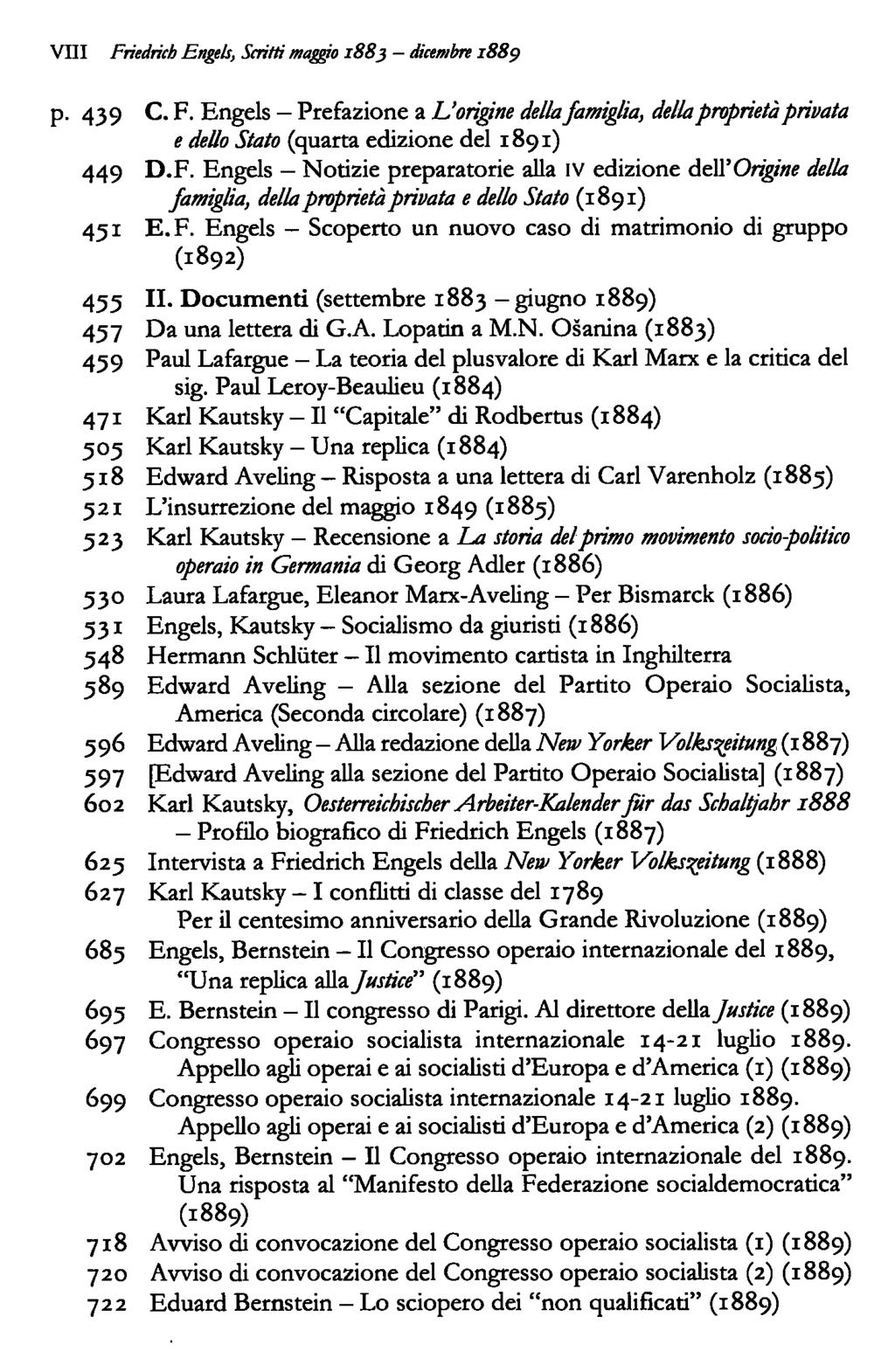 Vili Friedrich Engels, Scritti maggio 1883 dicembre 1889 p. 439 C. F. Engels Prefazione a L'origine della famiglia, della proprietà privata e dello Stato (quarta edizione del 1891) 449 D.F. Engels Notizie preparatorie alla IV edizione de\\'origine della famiglia, della proprietà privata e dello Stato (1891) 451 E.