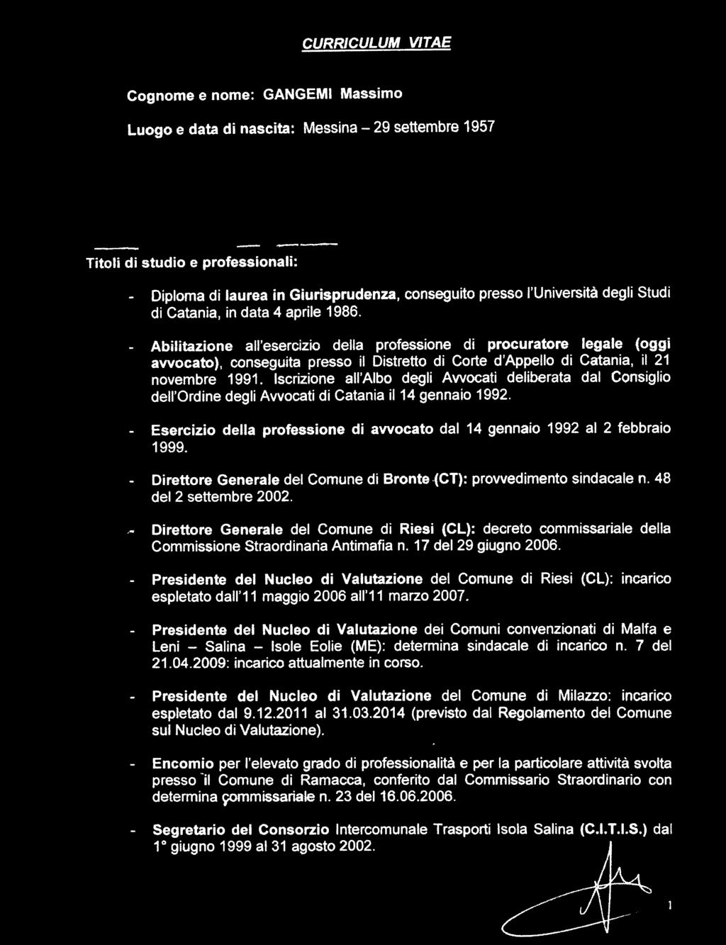 - Abilitazione all'esercizio della professione di procuratore legale (oggi avvocato), conseguita presso il Distretto dj Corte d'appello di Catania, il 21 novembre 1991.