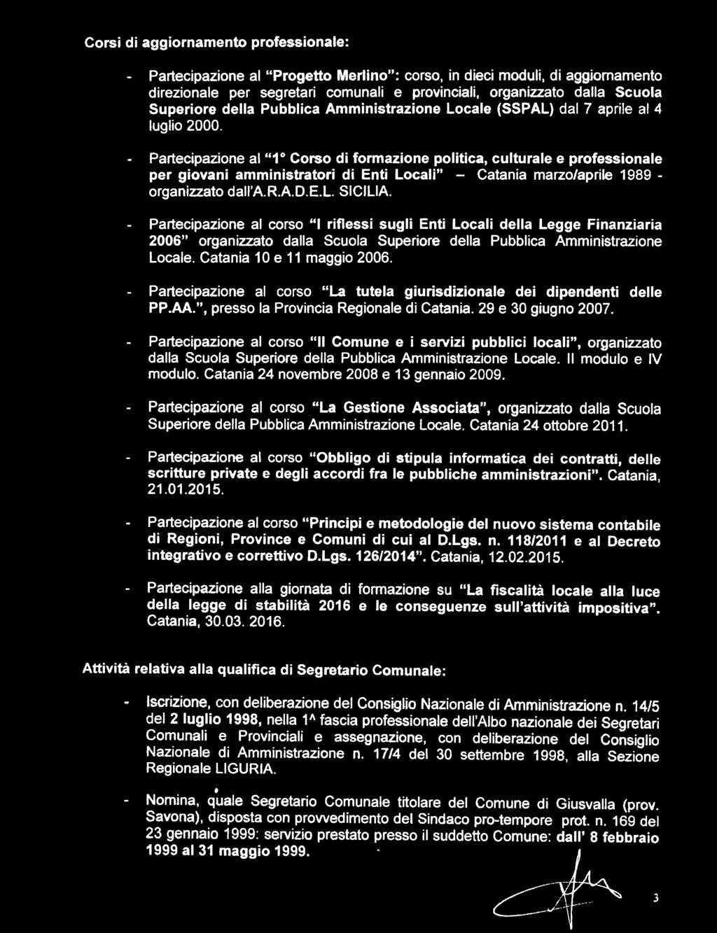 Partecipazione al "1 Corso di formazione politica, culturale e professionale per giovani amministratori di Enti Locali" - Catania marzo/aprile 1989 - organizzato dall'a.r.a.d.e.l. SICILIA.