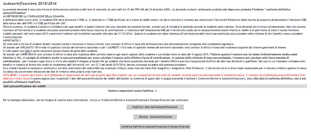 La domanda va integrata con la specifica documentazione cartacea e con la ricevuta che si genera dopo aver premuto il bottone conferma definitiva autocertificazione solo nei seguenti casi: -redditi e