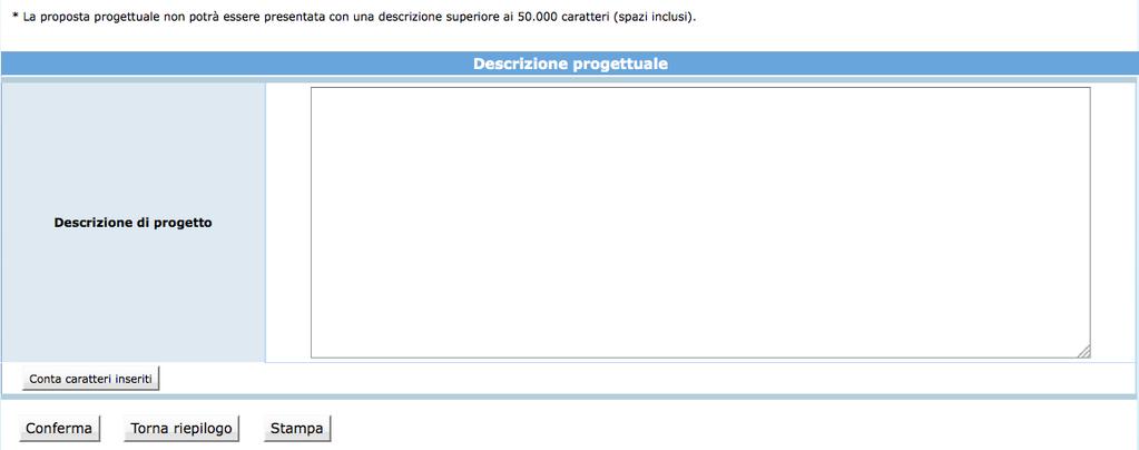 Una volta completata la descrizione del progetto, è possibile: confermare quanto completato all interno della sezione con ; tornare all interno del progetto selezionando ; stampare il riepilogo della