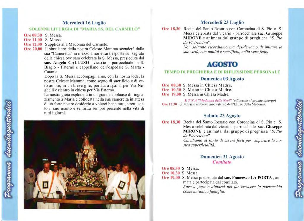 Mercoledì 16 Luglio SOLEN~E LlTL' RGIA DI "~1ARIA 5S. DEL CARl\IELO" Ore 08,30 S. Messa. Ore 11,00 S. Messa. Ol-e 12,00 Supplica alla Madonna del Carmelo.