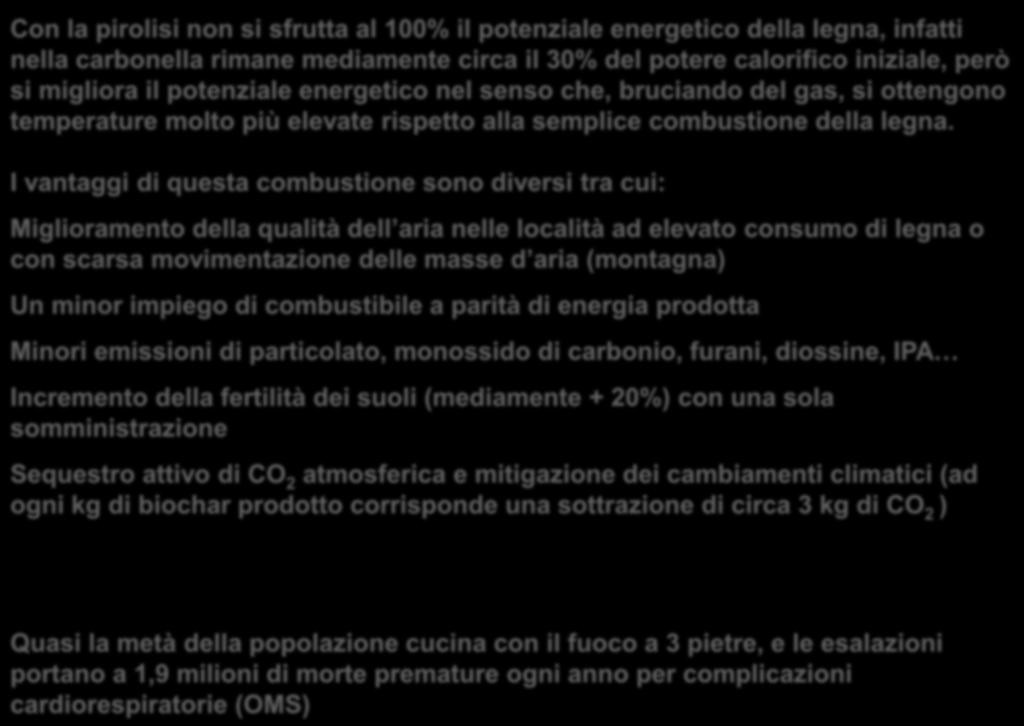 I vantaggi di questa combustione sono diversi tra cui: Miglioramento della qualità dell aria nelle località ad elevato consumo di legna o con scarsa movimentazione delle masse d aria (montagna) Un