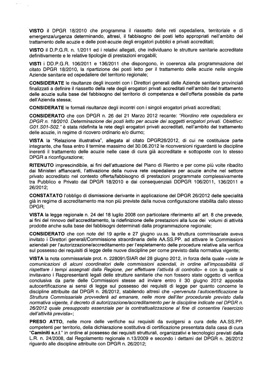 VISTO il DPGR 18/2010 che programma il riassetto delle reti ospedaliera, territoriale e di emergenza/urgenza determinando, altresì, il fabbisogno dei posti letto appropriati nell'ambito del