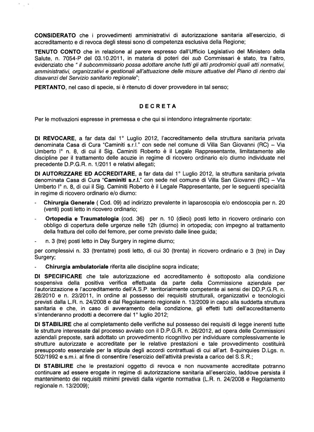 CONSIDERATO che i prowedimenti amministrativi di autorizzazione sanitaria all'esercizio, di accreditamento e di revoca degli stessi sono di competenza esclusiva della Regione; TENUTO CONTO che in