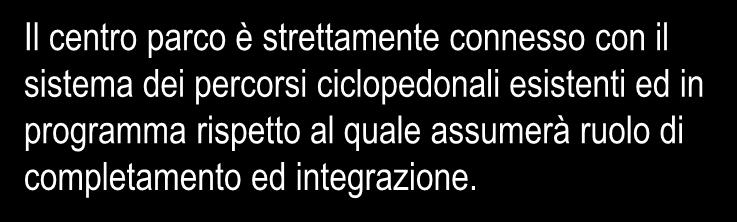 connesso con il sistema dei percorsi ciclopedonali esistenti ed