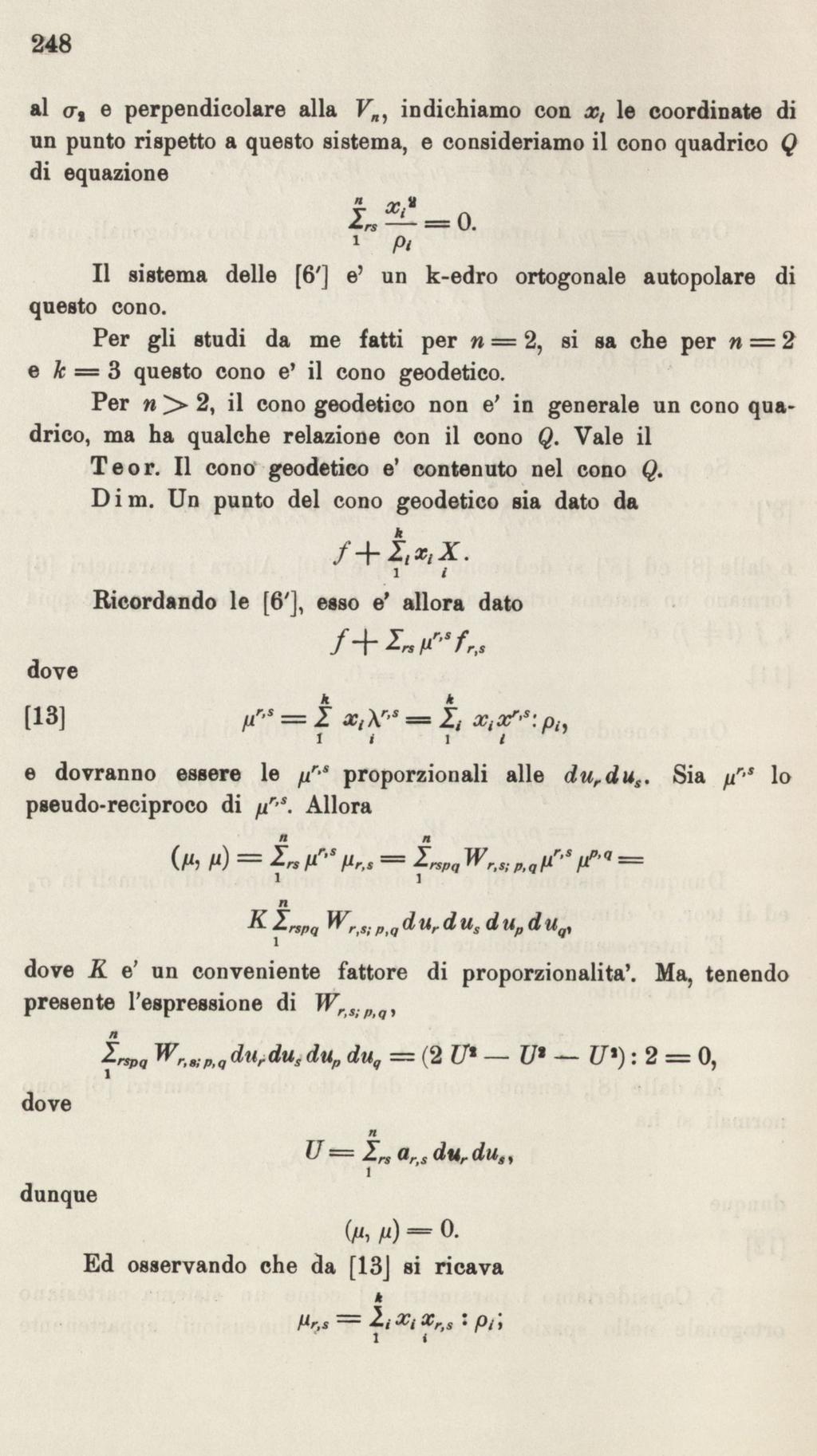 248 l e perpendicolre ll indichimo con le coordinte di un punto rispetto questo sistem, e considerimo il cono qudrico Q di equzione Il sistem delle [6'] e' un k-edro ortogonle utopolre di questo cono.