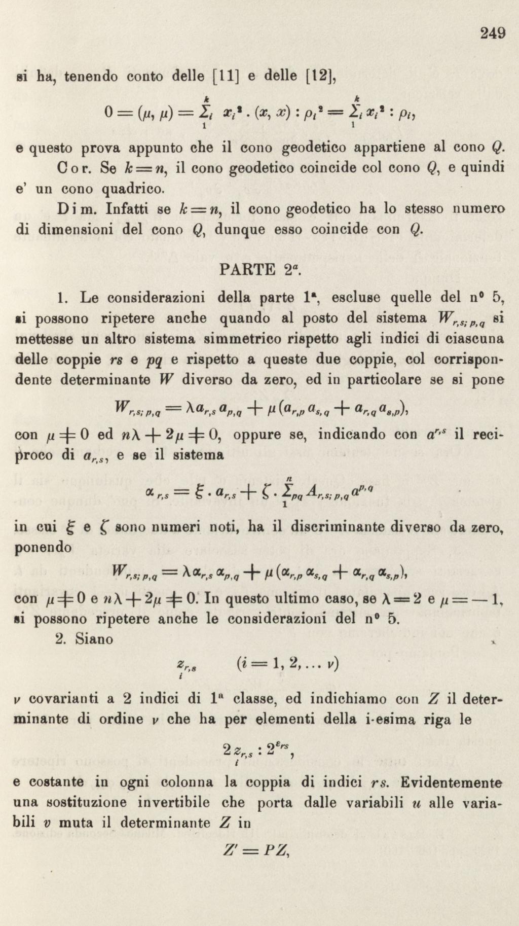 249 si h, tenendo conto delle [11] e delle [12], e questo prov ppunto che il cono geodetico pprtiene l cono Q. Cor. Se k n, il cono geodetico coincide col cono Q, e quindi e' un cono qudrico. Dim.