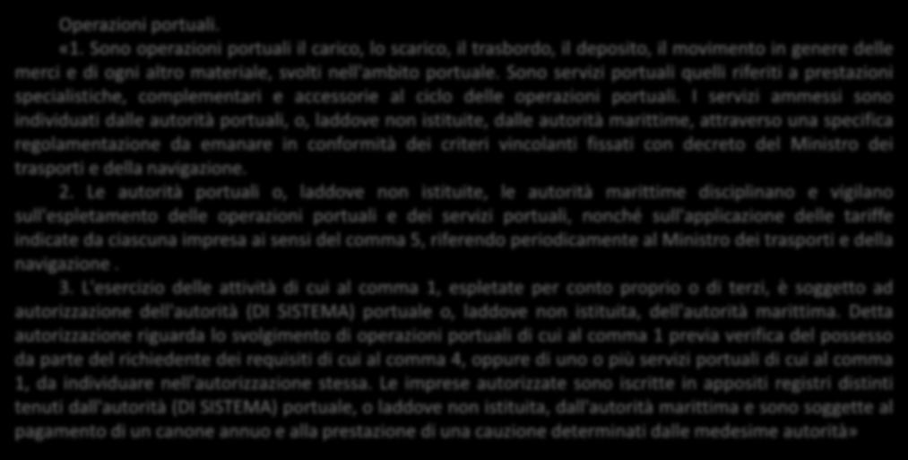 Sono servizi portuali quelli riferiti a prestazioni specialistiche, complementari e accessorie al ciclo delle operazioni portuali.