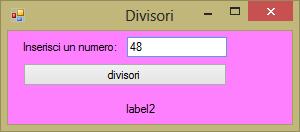 DIVISORI Si desidera realizzare un programma che, letto un valore da una casella di testo, deve mostrare in una etichetta i divisori del numero dato ESERCIZIO 3.