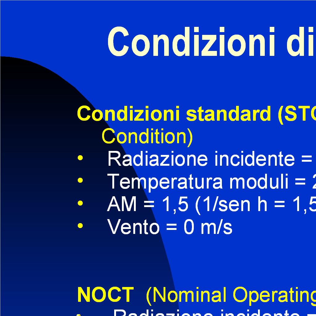 Condizioni di riferimento La potenza di picco W p di una cella è la potenza che la cella riesce ad erogare in condizioni di STC. In condizioni di radiazione minore, anche la potenza decresce.