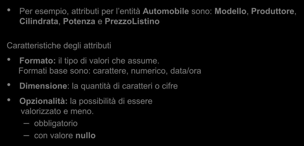 Attributi (1) Le proprietà delle entità e delle associazioni sono descritte attraverso gli attributi.