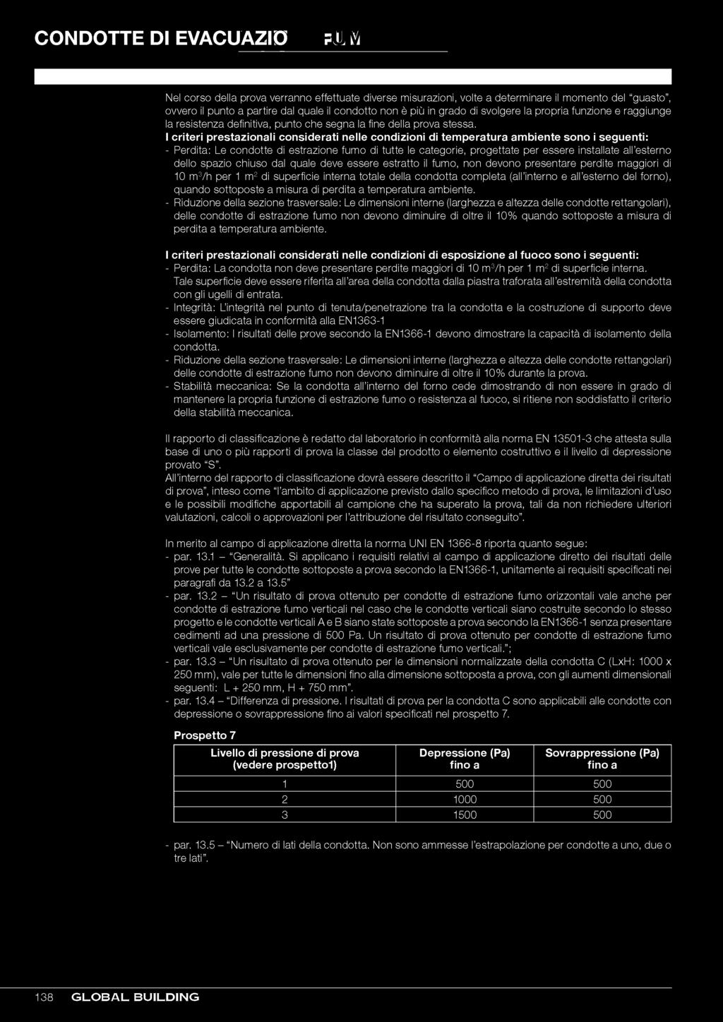 i criteri prestazionali considerati nelle condizioni di tem peratura ambiente sono i seguenti: - Perdita: Le condotte di estrazione fumo di tutte le categorie, progettate per essere installate