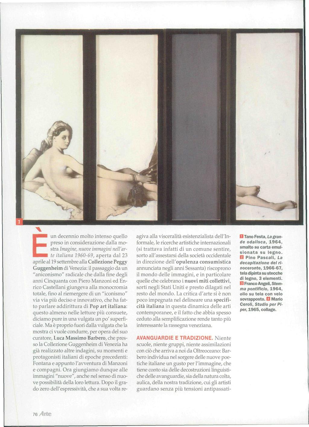 Eun decennio molto intenso quello preso in considerazione dalla mostra Imagine, nuove immagini nell'arte italiana 1960-69, aperta dal 23 aprile al 19 settembre alla Collezione Peggy Guggenheim di