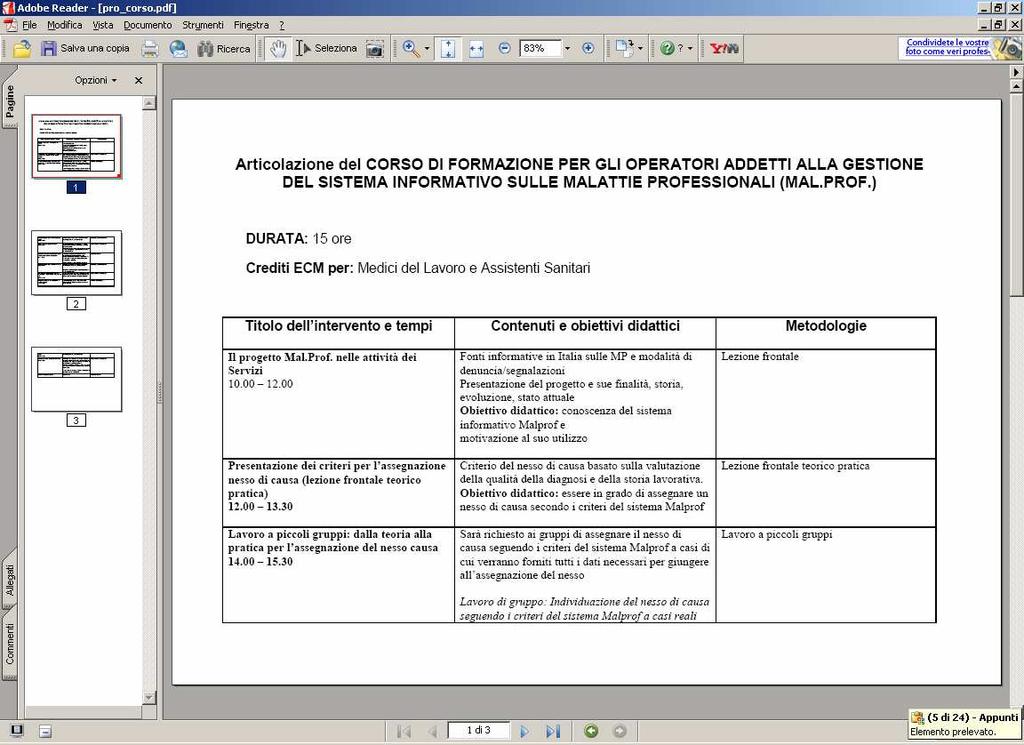 Modalità : Formazione secondo i canoni ECM DURATA: ore in due giornate TARGET: medici del lavoro assistenti