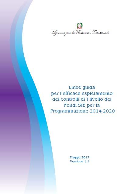 LE LINEE GUIDA PER L EFFICACE ESPLETAMENTO DEI CONTROLLI DI I LIVELLO DEI FONDI SIE PER LA PROGRAMMAZIONE 2014 2020 Il documento intende fornire linee guida di orientamento e di indirizzo nazionale