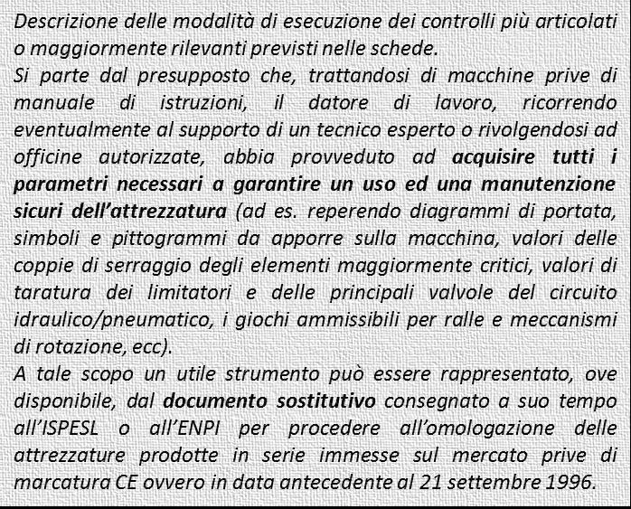 Si parte dal presupposto che, trattandosi di macchine prive di manuale di istruzioni, il datore di lavoro, ricorrendo eventualmente al supporto di un tecnico esperto o rivolgendosi ad officine