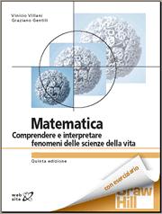 Materiale didattico MATEMATICA Libro di testo: Villani V., Gentili G. (2012). Matematica. Comprendere e interpretare fenomeni delle scienze della vita. McGrawHill (Quinta edizione).