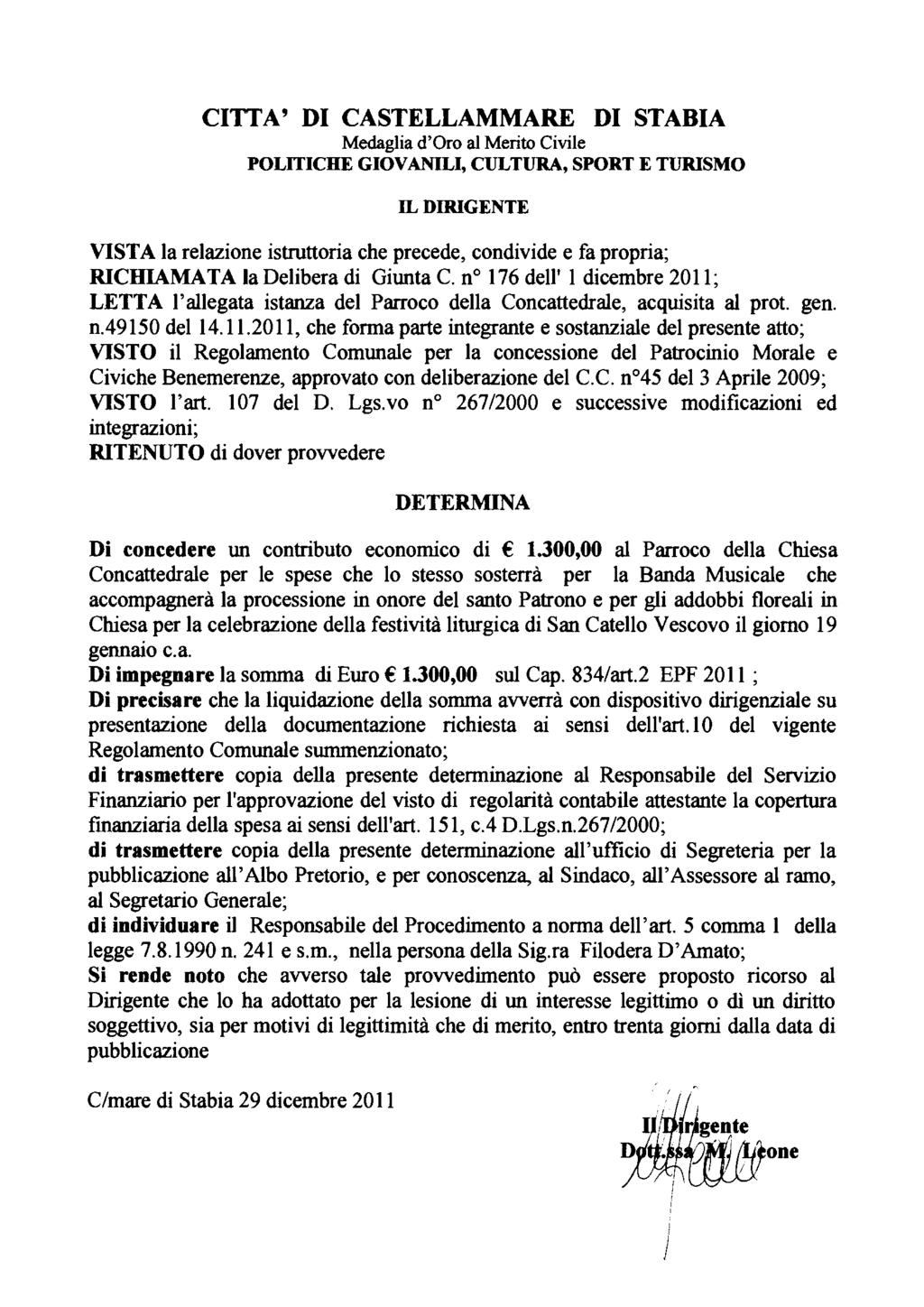 CITTA' DI CASTELLAMMARE DI STABIA Medaglia d'oro al Merito Civile POLITICHE GIOVANILI, CULTURA, SPORT E TURISMO IL DIRIGENTE VISTA la relazione istruttoria che precede, condivide e fa propria;