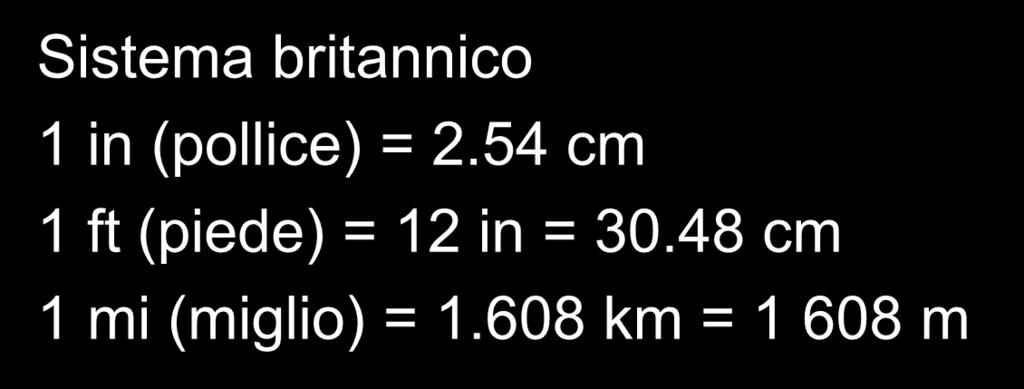 1 m = 100 cm 1 kg = 1000 g Sistema britannico 1