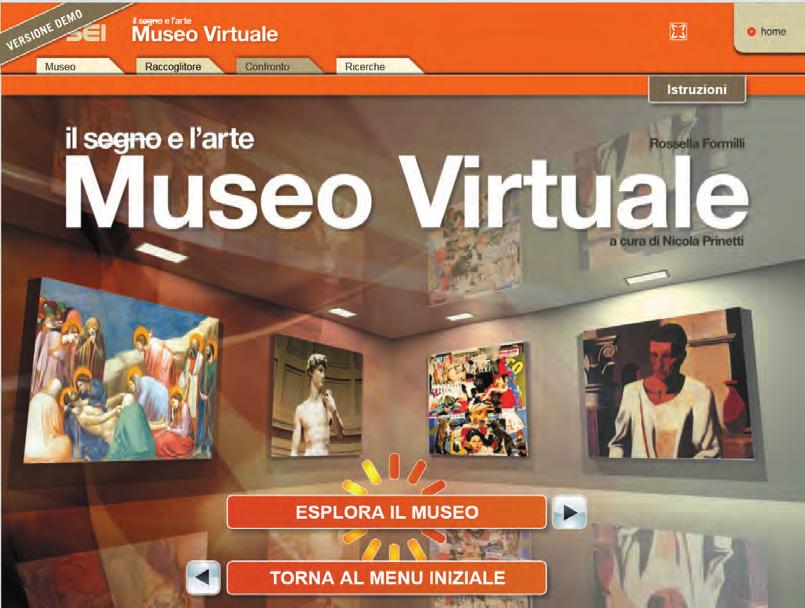 Il Museo virtuale Questa sezione del DVD offre un repertorio di 2200 immagini in alta definizione, esplorabili nel dettaglio e disponibili per costruire gallerie personalizzate e confronti mirati.