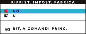 3) Premere il pulsante MENU Compare la finestra RESET TO FACTORY SETTINGS (Ripristino Impostazioni di Fabbrica). 4) Premere il pulsante (-) o (+) per selezionare YES o NO. NO è l opzione di default.