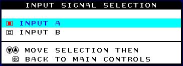 The OSD Controls 3) Premete il tasto : appare la finestra INPUT SIGNAL SELECTION. 4) Premete il tasto o fino a quando non viene evidenziato INPUT A o INPUT B.