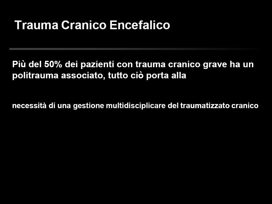 Trauma Cranico Encefalico Cause nel 2006 incidenti stradali (48%) cadute accidentali ed