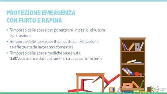 1.32 Protezione Emergenza con Furto e Rapina In più, con il Pack Protezione Emergenza, se acquistata anche la Sezione Furto e Rapina e se conseguenti ad eventi indennizzabili in tale Sezione, la