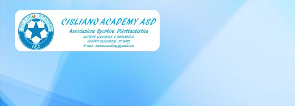 Cisliano Academy ASD Associazione Sportiva Dilettantistica SETTORE GIOVANILE Centro calcistico di base per la formazione di giovani all'attività calcistica. Centro Sportivo Comunale "A. Gallana".