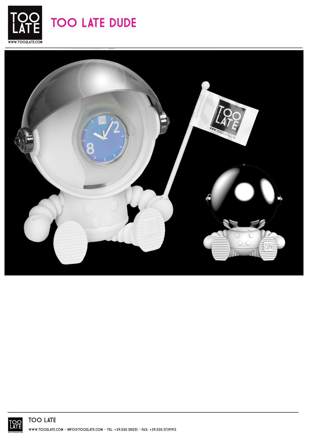 Hey Dude! It has arrived straight from the TOO LATE planet. A cute mascot and innovative packaging for your TOO LATE WATCH.