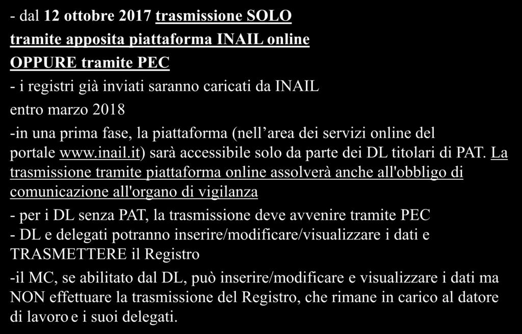 - dal 12 ottobre 2017 trasmissione SOLO tramite apposita piattaforma INAIL online OPPURE tramite PEC - i registri già inviati saranno caricati da INAIL entro marzo 2018 -in una prima fase, la