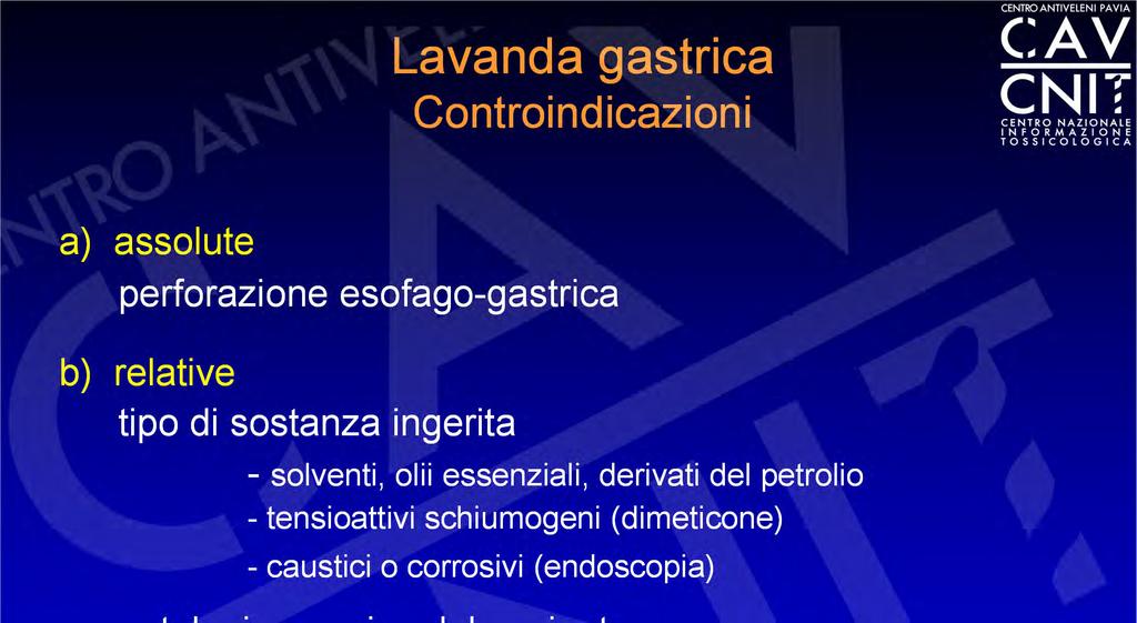 Lavanda gastrica Controindicazioni a) assolute perforazione esofago-gastrica b) relative tipo