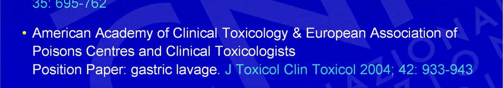 Ann Emerg Med 1995; 25: 570-585 American Academy of Clinical Toxicology & European Association of Poisons Centres and Clinical Toxicologists Position statements: gut decontamination.