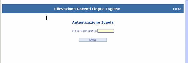 4 RILEVAZIONE DOCENTI DI LINGUA INGLESE Alla scuola, che ha selezionato il link all applicazione, viene prospettata una pagina d autenticazione, dove deve digitare il proprio