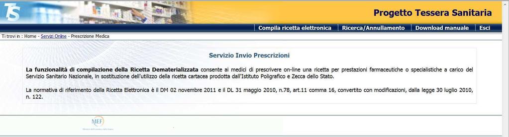 1 Selezione La funzionalità Compila ricetta elettronica consente di compilare una prescrizione di prodotti farmaceutici o di prestazioni specialistiche, di effettuare la