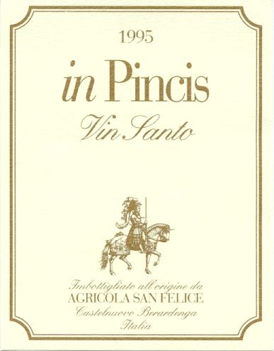 SAN FELICE In Pincis VIN SANTO VAL D ARBIA DOC vendemmia 1995 in Pincis è l aggettivo che più spesso accompagna il nome San Felice nelle vecchie mappe del territorio, così come in rari documenti