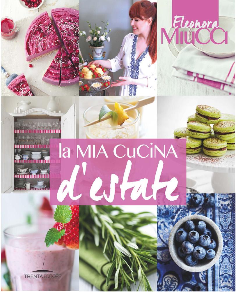 CUCINA&DINTORNI LA MIA CUCINA D ESTATE NOVITÀ Autore: Eleonora Miucci Categoria: gastronomia Formato: 21x25 cm Pagine: 144 Prezzo: 28,00 Uscita: maggio 2017 ISBN 978-88-99528-24-9 I CONSIGLI DI