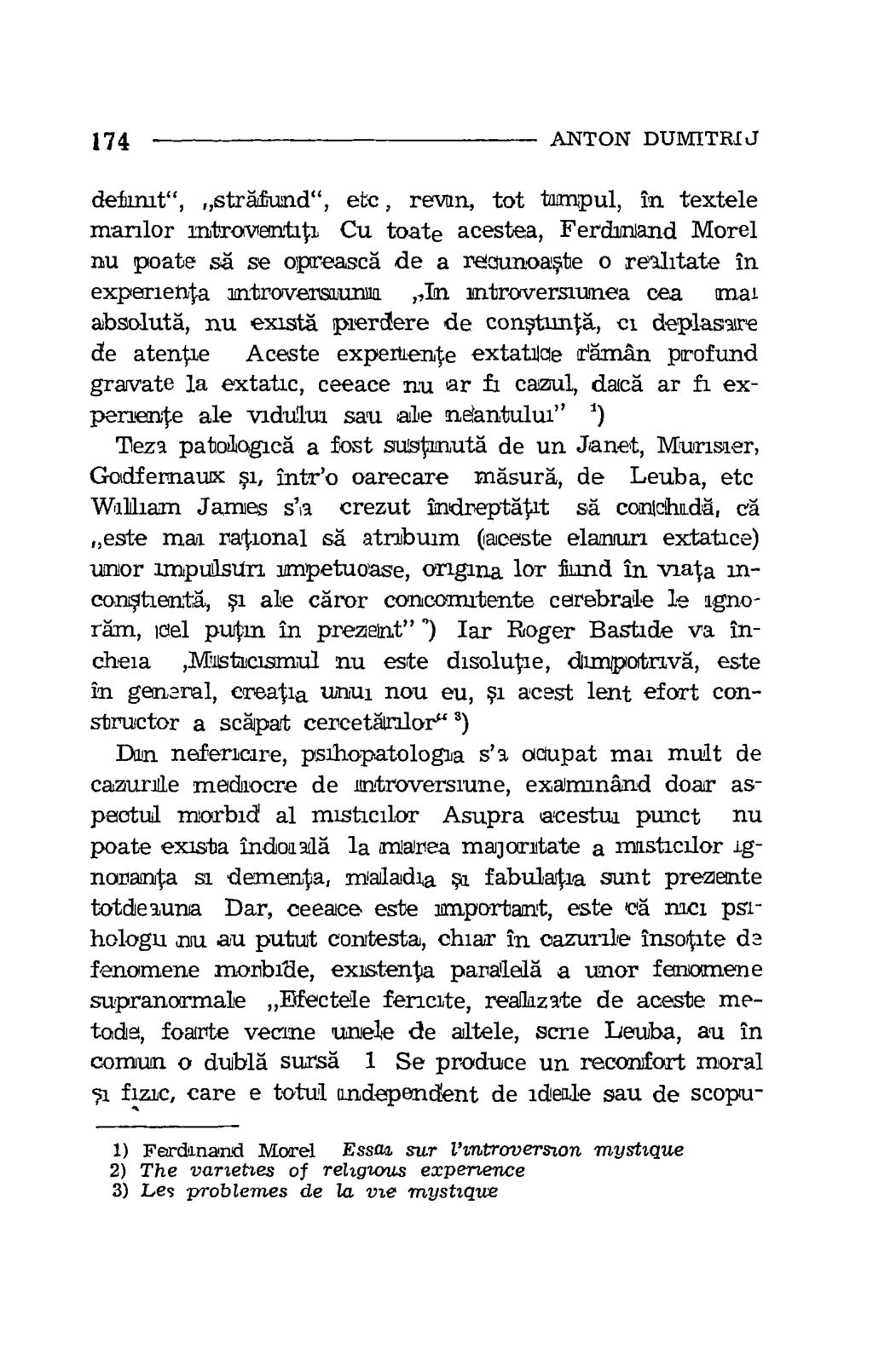 174 ANTON DUMITR[J defunct ", stralund", etc, revan, tot tampul, in textele marilor mtroventrti Cu toate acestea, Ferdinand Morel nu poate s'a se opreasca de a recunoaste o reahtate in experienta