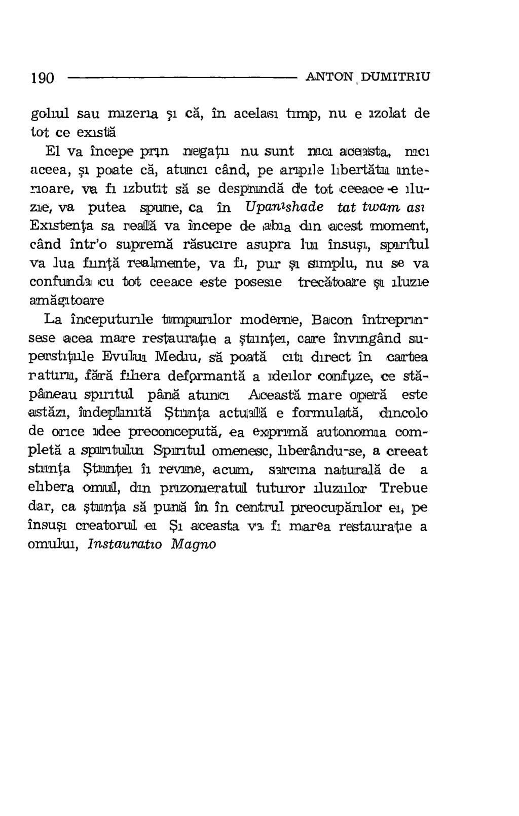 190 ANTON DUMITRIU gohul sau mazerra sa ca, in acelaisi tamp, nu e azolat de tot ce exista El va incepe pain negatu nu sunt 111101 aceiasta, met aceea, si poate ca, atunca cand, pe laripale