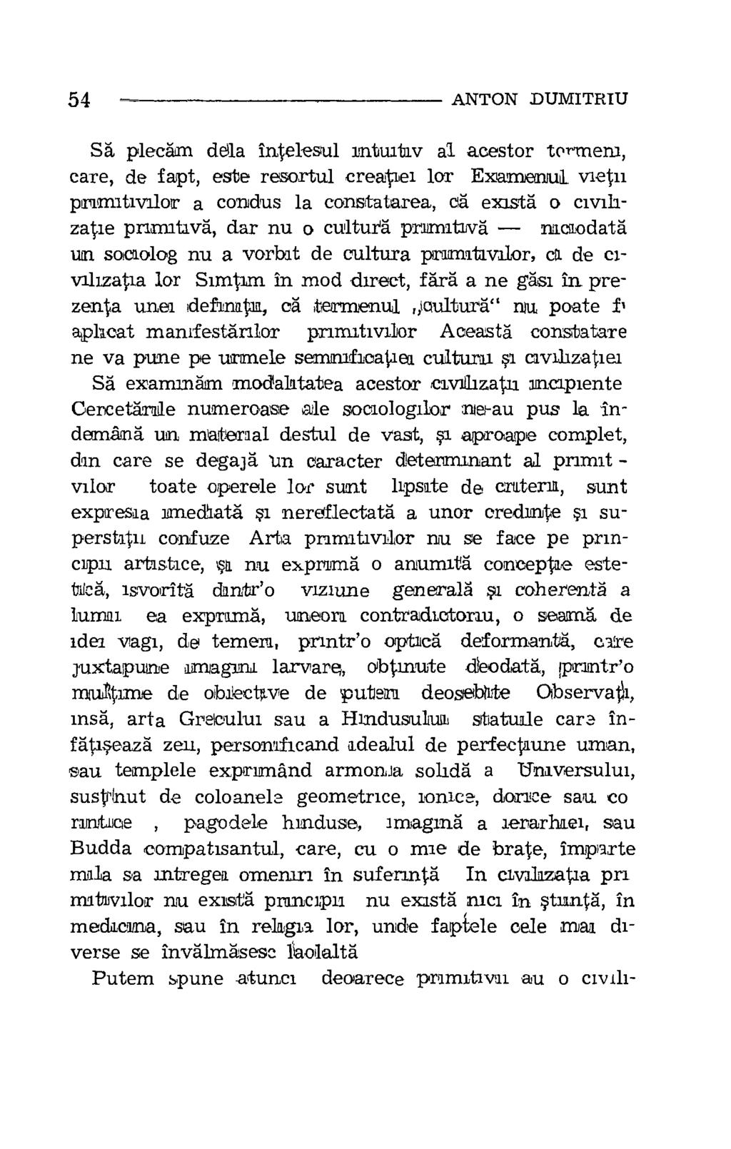 54 ANTON DUMITRIU SA plecam deaa intelesul mtuitav al acestor tormem, care, de fapt, este resortul creapei for ExamenuL vie ii primitivalor a condus la constatarea, 0a exista o civihza primitiva, dar