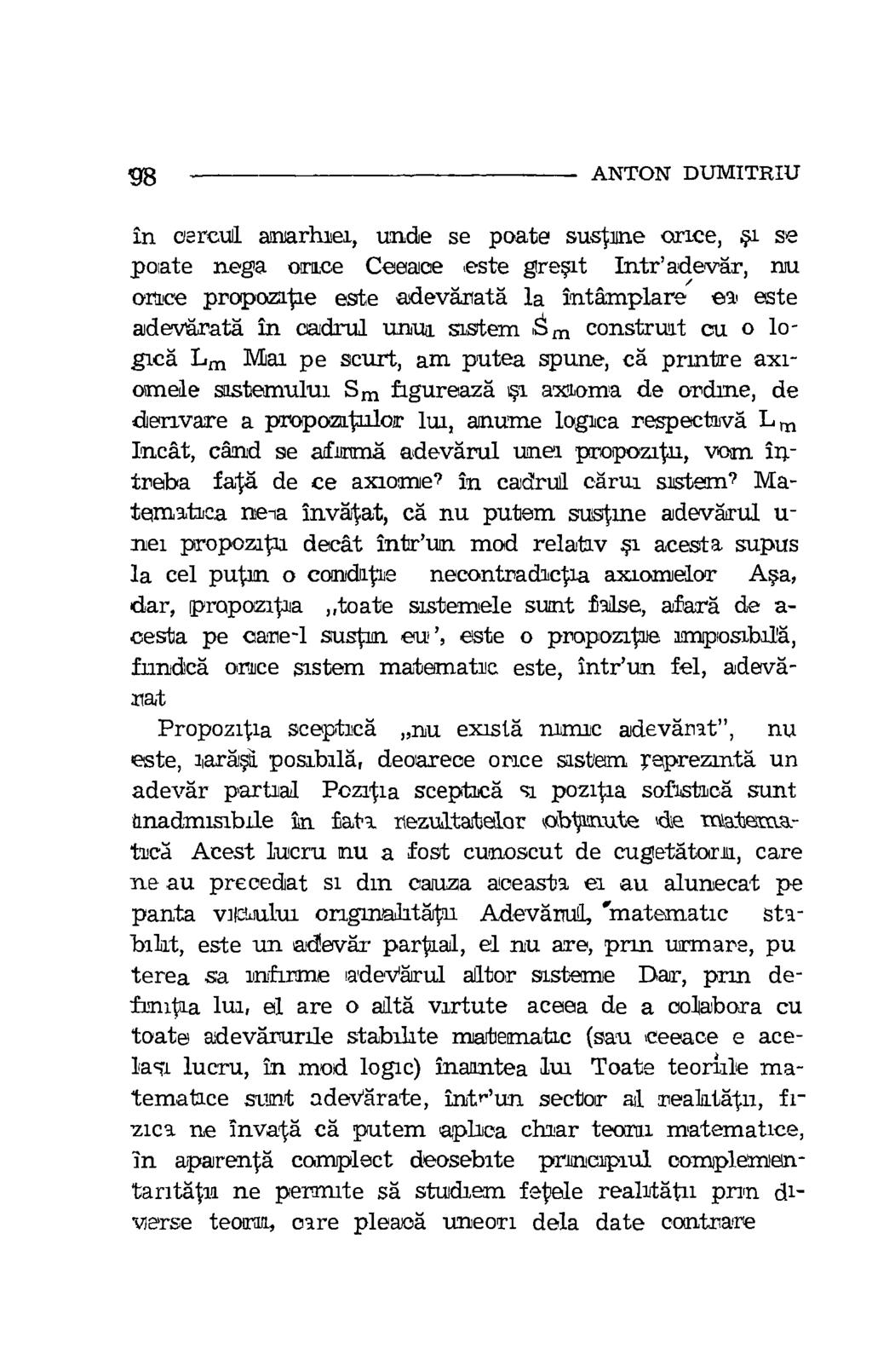 98 ANTON DUMITRIU in cercul anarhiei, uncle se poate susine once, si se poate nega once Ceeace,este gresit Inteadevar, nu once propotzatiae este adevalrata la intamplare ea este adev'arata in cadrul