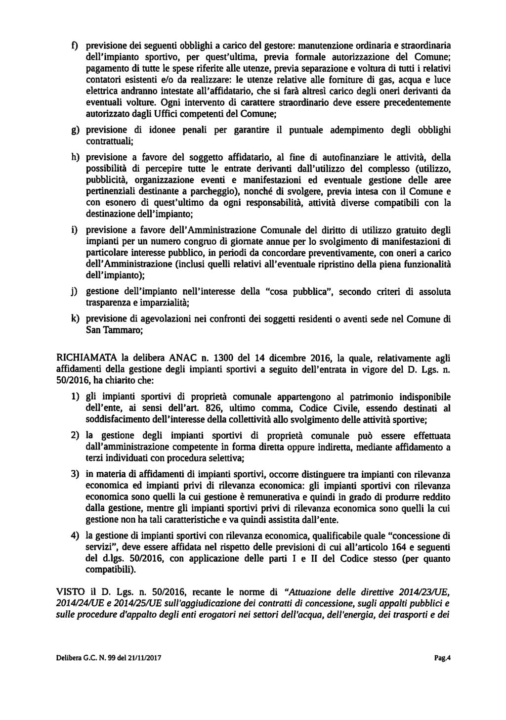 f) previsione dei seguenti obblighi a carico del gestore: manutenzione ordinaria e straordinaria dell'impianto spordvo, per quest'ultima, previa formale autorizzazione del Comune; pagamento di tutte