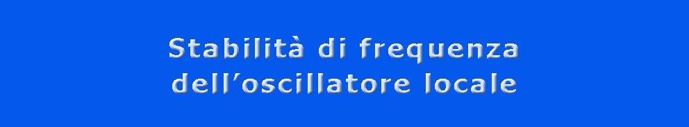 Problemi di stabilità di frequenza f LO 1/2 La minima RBW utilizzabile deve essere compatibile con la stabilità nel tempo di f LO Fluttuazioni nel tempo di f LO producono