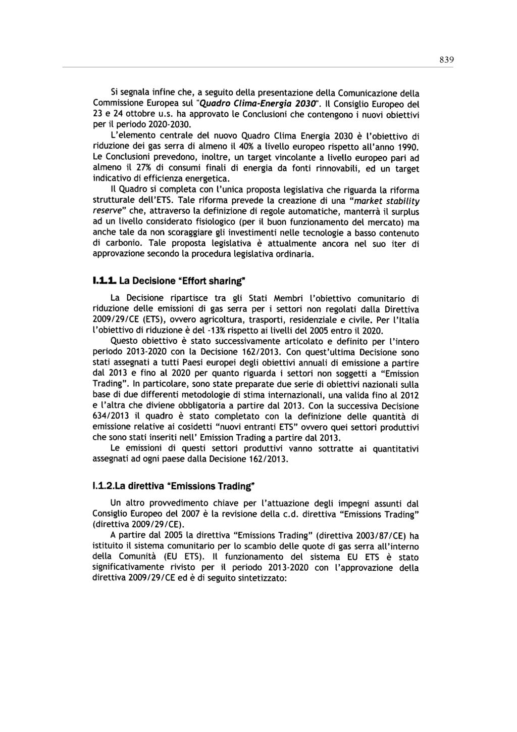 839 Si segnala infine che, a seguito della presentazione della Comunicazione della Commissione Europea sul "Quadro Clima-Energia 2030'. Il Consiglio Europeo del 23 e 24 ottobre u.s. ha approvato le Conclusioni che contengono i nuovi obiettivi per il periodo 2020-2030.