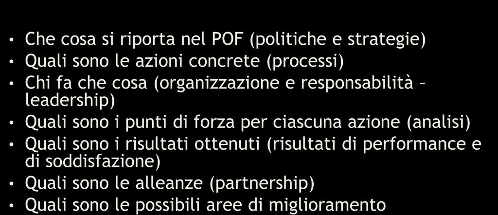 Punto di partenza: processo di autoanalisi Che cosa si riporta nel POF (politiche e strategie) Quali sono le azioni concrete (processi) Chi fa che cosa (organizzazione e responsabilità leadership)