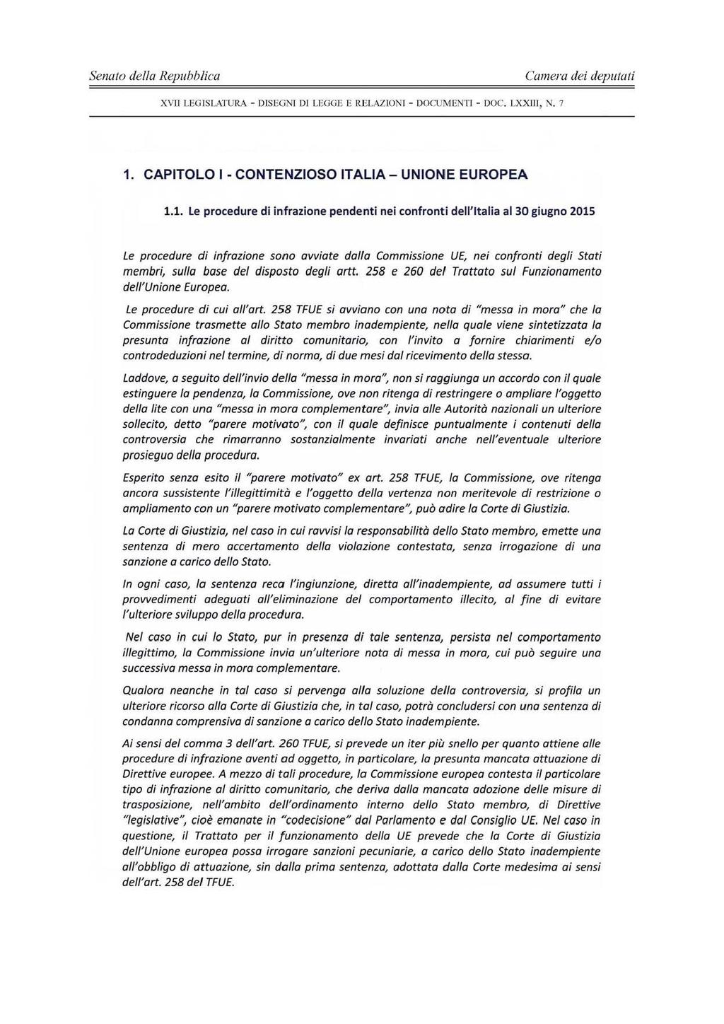 - 11 - XVU LEGISLATURA - DlSEGNT DI LEGGE E RELAZlONT - DOCUMENTI - DOC. LXXTIJ, N. 7 1. CAPITOLO 1- CONTENZIOSO ITALIA- UNIONE EUROPEA 1.1. Le procedure di infrazione pendenti nei confront i