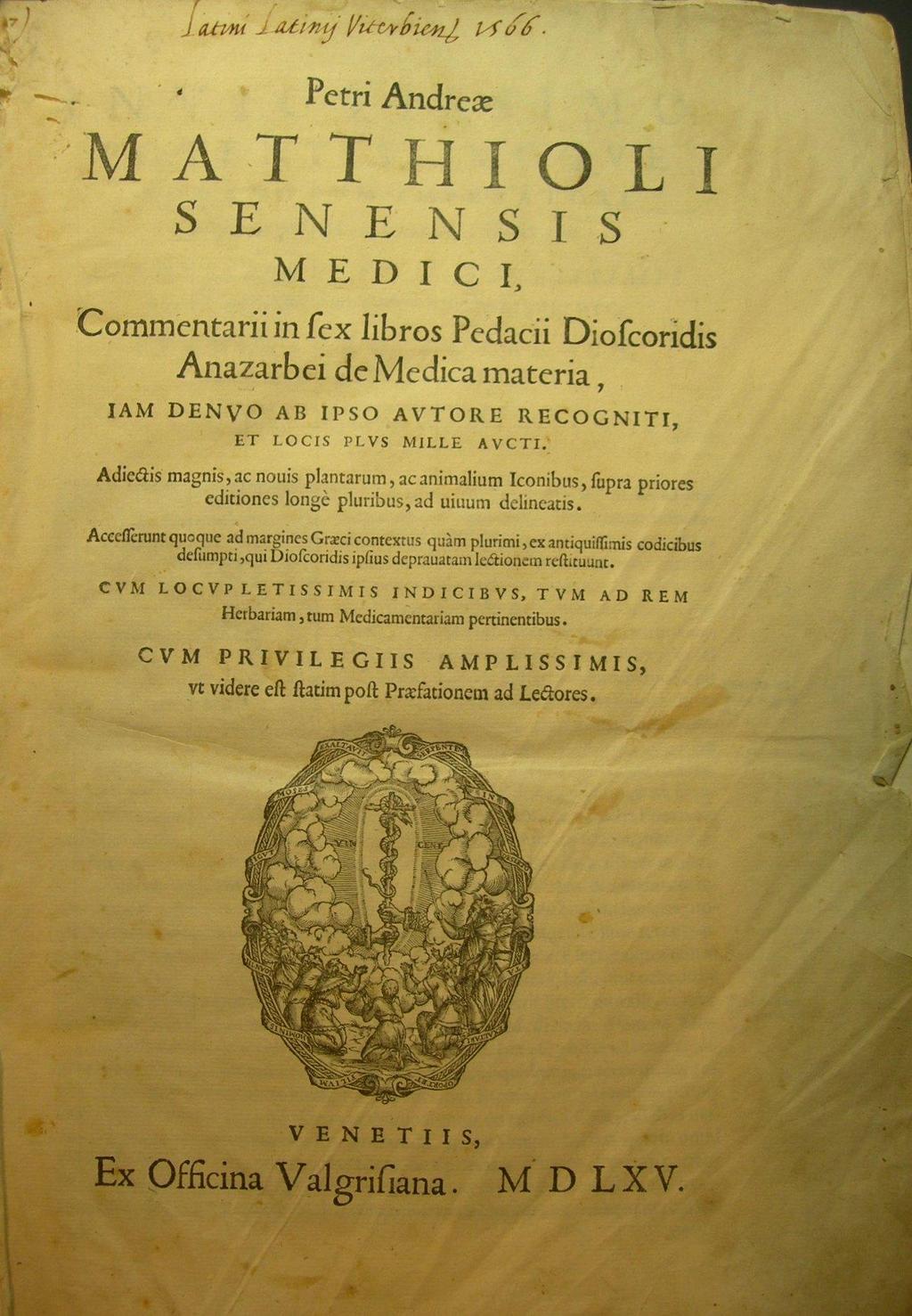 Mattioli Nel 1544, il medicobotanico senese PIER ANDREA MATTIOLI (1500-1577) pubblica a Venezia il suo erbario figurato Commentari alla