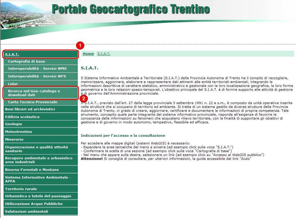 3 INTERFACCIA DI RICERCA SEMPLICE Per accedere all interfaccia di ricerca del geo-catalogo l utente deve selezionare S.I.A.T. (1) e quindi Ricerca nel Geo-catalogo (2) dal menu principale del Portale Geocartografico Trentino (www.